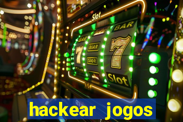 hackear jogos dinheiro infinito